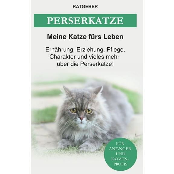 Perserkatze: Ernährung, Erziehung, Pflege, Charakter und vieles mehr über die Perserkatze (Paperback)