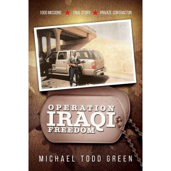 Operation Iraqi Freedom: 1000 Missions, True Story, Private Contractor, (Paperback)