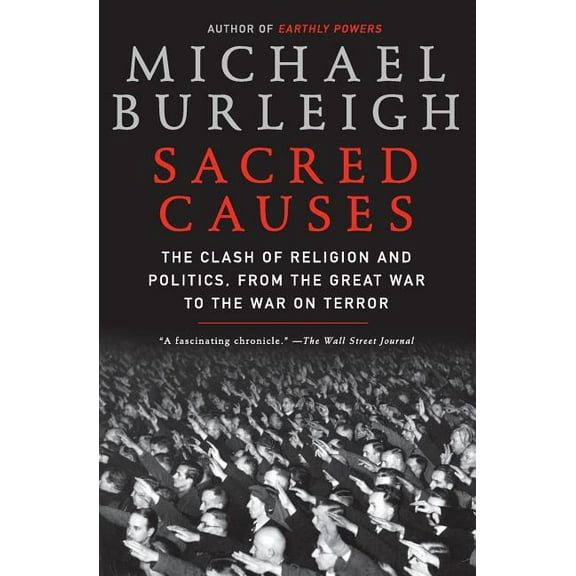Sacred Causes: The Clash of Religion and Politics, from the Great War to the War on Terror, (Paperback)