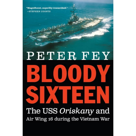 Bloody Sixteen: The USS Oriskany and Air Wing 16 During the Vietnam War, (Paperback)