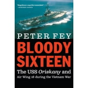 Bloody Sixteen : The USS Oriskany and Air Wing 16 during the Vietnam War (Paperback)