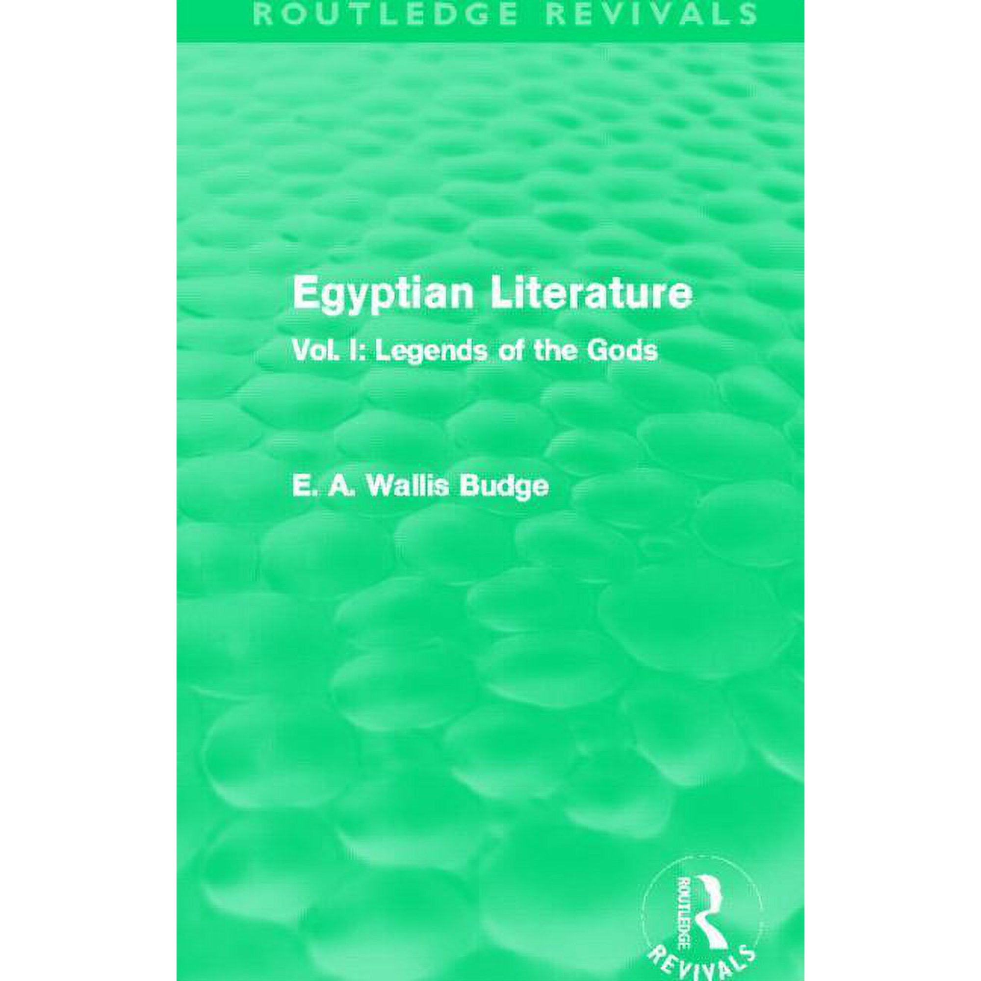 Routledge Revivals Egyptian Literature (Routledge Revivals): Vol. I: Legends of the Gods (Paperback)
