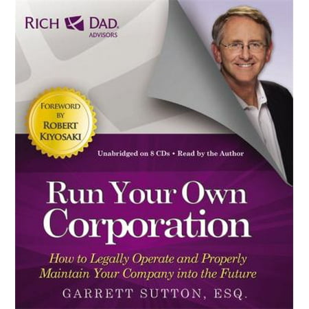 Run Your Own Corporation: How to Legally Operate and Properly Maintain Your Company into the Future