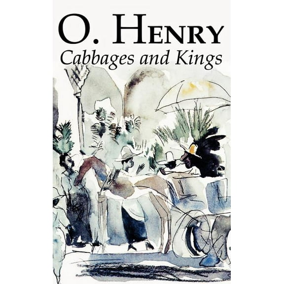 Cabbages and Kings by O. Henry, Fiction, Literary, Classics, Short Stories, (Hardcover)