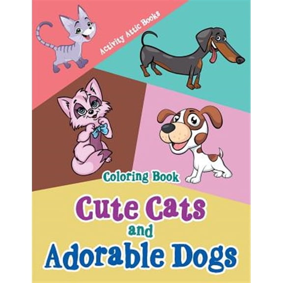 Cute Cats and Adorable Dogs Coloring Book (Paperback) by Activity Attic Books