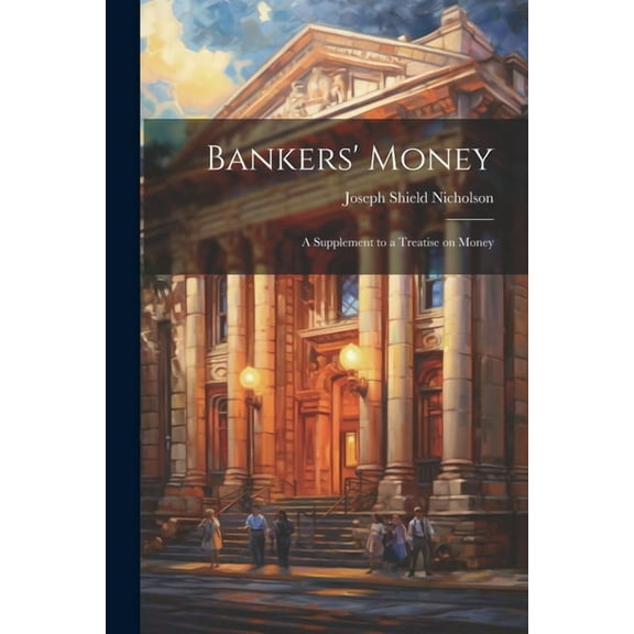 Bankers' Money; A Supplement to a Treatise on Money (Paperback)