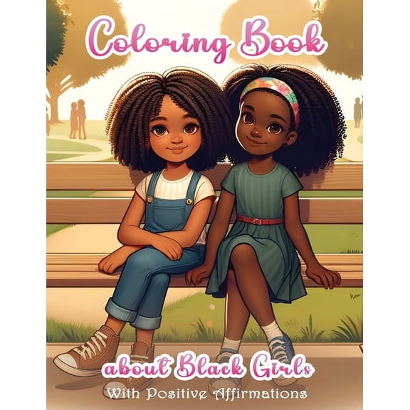 Coloring Book about Black Girls with Positive Affirmations: Motivational Coloring Pages for Young African American Girls, (Paperback)