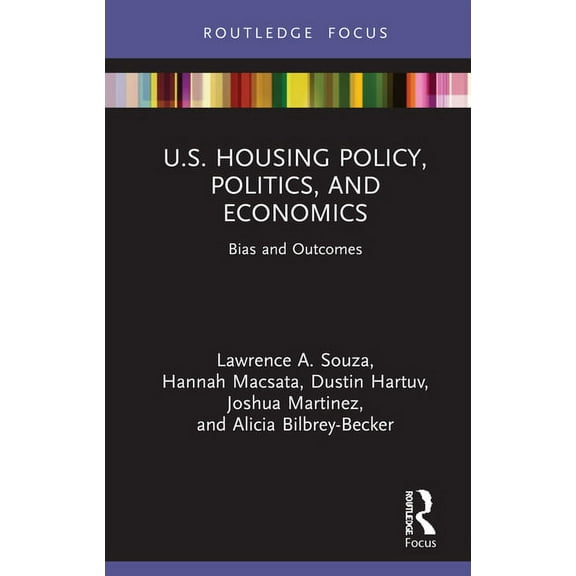 U.S. Housing Policy, Politics, and Economics: Bias and Outcomes, (Hardcover)