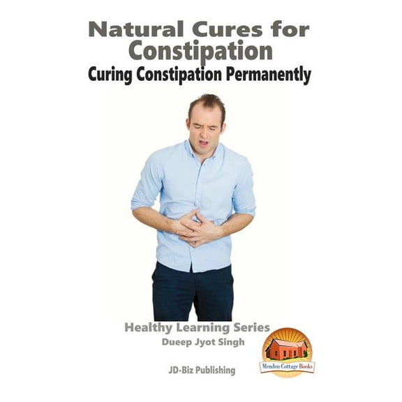 Natural Cures for Constipation - Curing Constipation Permanently (Paperback)