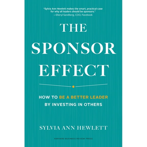 The Sponsor Effect: How to Be a Better Leader by Investing in Others (Hardcover)