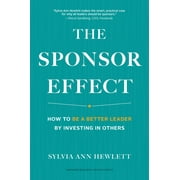 The Sponsor Effect: How to Be a Better Leader by Investing in Others (Hardcover)