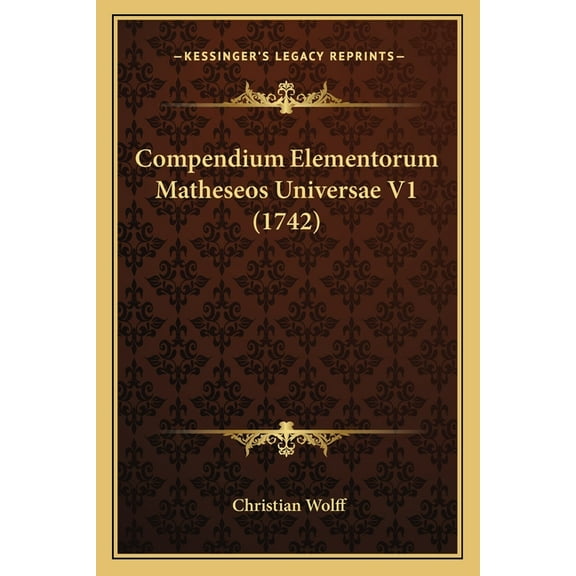 Compendium Elementorum Matheseos Universae V1 (1742) (Paperback)