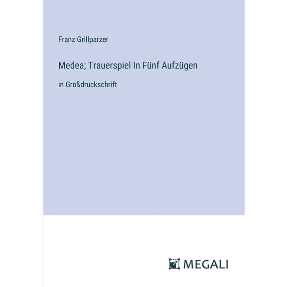 Medea; Trauerspiel In Fünf Aufzügen: in Großdruckschrift (Paperback)