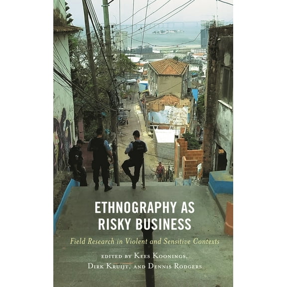 Ethnography as Risky Business: Field Research in Violent and Sensitive Contexts, (Paperback)