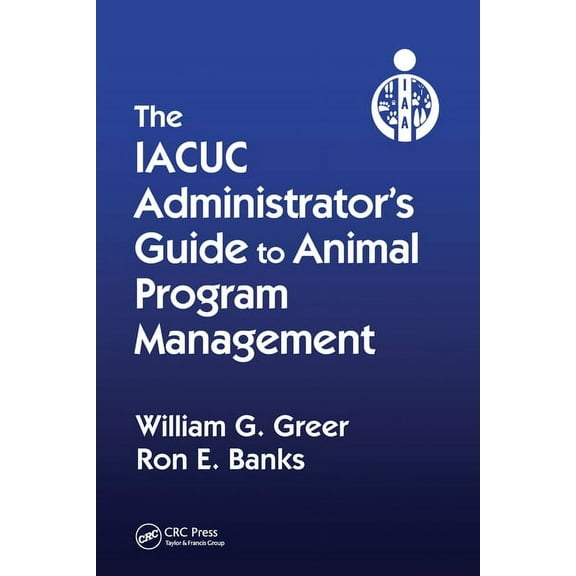 The IACUC Administrator's Guide to Animal Program Management, (Paperback)
