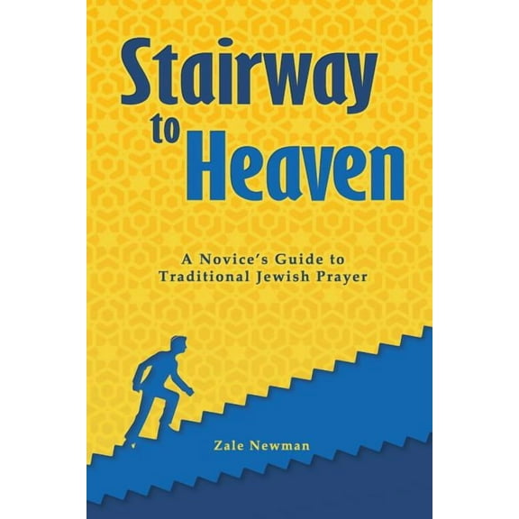 Stairway to Heaven: A Novice's Guide to Traditional Jewish Prayer, (Paperback)