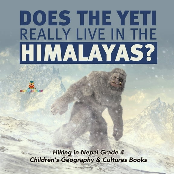 Does the Yeti Really Live in the Himalayas? Hiking in Nepal Grade 4 Children's Geography & Cultures Books (Paperback)