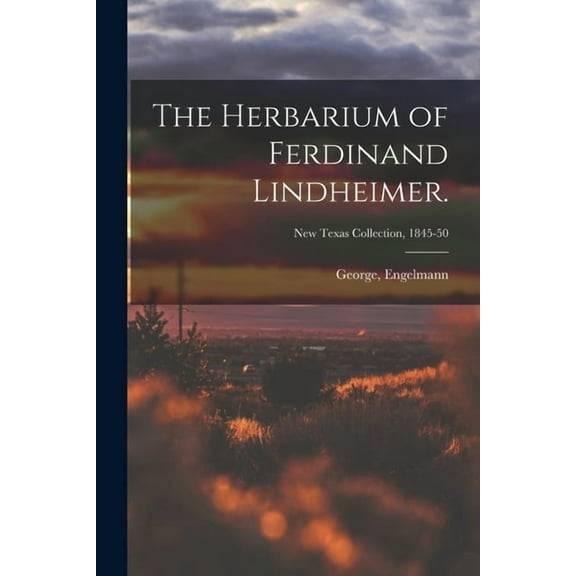 The Herbarium of Ferdinand Lindheimer.; New Texas Collection, 1845-50