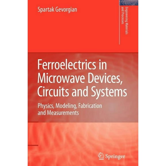 Engineering Materials and Processes Ferroelectrics in Microwave Devices, Circuits and Systems: Physics, Modeling, Fabrication and Measurements, (Paperback)