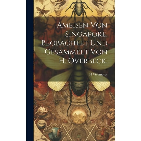 Ameisen von Singapore. Beobachtet und Gesammelt von H. Overbeck. (Hardcover)