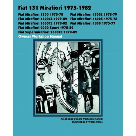 Fiat 131 Mirafiori 1300, 1300l, 1300cl, 1600s, 1600cl, 1800, 2000 Sport, Supermirafiori 1600tc 1975-1982 Owners Workshop Manual (Paperback)