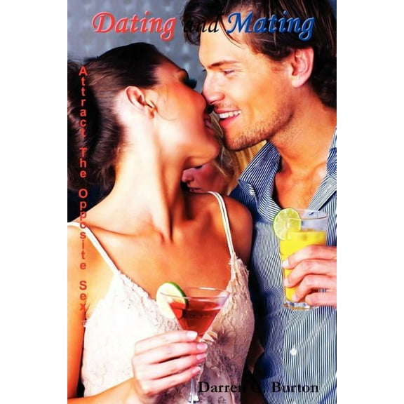 Dating and Mating: Attract the Opposite Sex (Paperback)