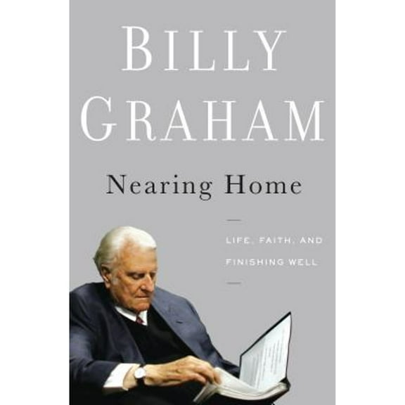 Pre-Owned Nearing Home: Life, Faith, and Finishing Well (Paperback) by Billy Graham