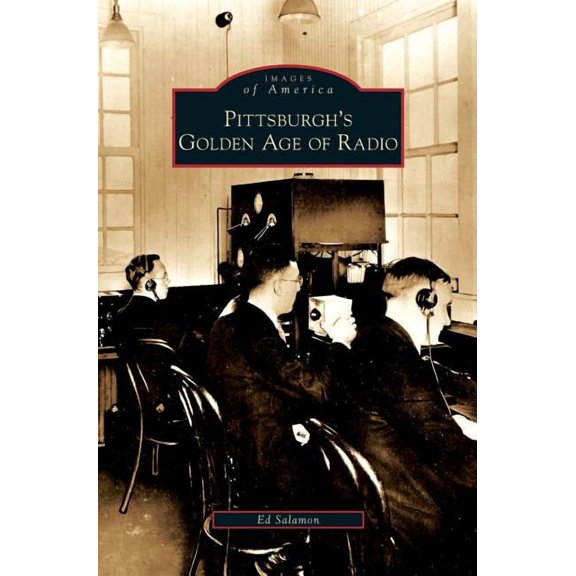 Pittsburgh's Golden Age of Radio, (Hardcover)