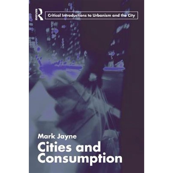 Pre-Owned Routledge Critical Introductions to Urba Cities and Consumption, (Paperback)