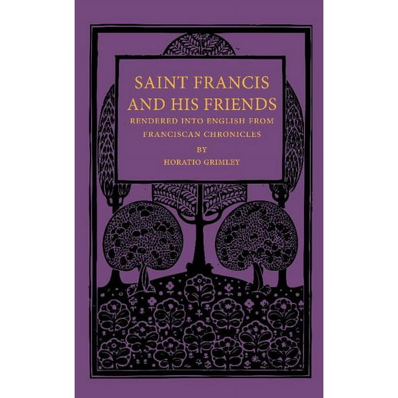 Saint Francis and His Friends: Rendered Into English from Franciscan Chronicles, (Paperback)