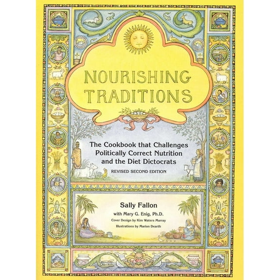 Nourishing Traditions: The Cookbook That Challenges Politically Correct Nutrition and the Diet Dictocrats (Revised)
