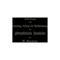 Anleitung Zur Erkennung, Prüfung Und Wertbestimmung Der Gebräuchlichsten Chemikalien Für Den Technischen, Analytischen Und Pharmaceutischen Gebrauch (Paperback)