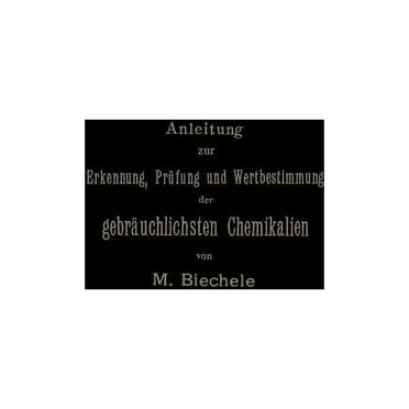 Anleitung Zur Erkennung, Prüfung Und Wertbestimmung Der Gebräuchlichsten Chemikalien Für Den Technischen, Analytischen Und Pharmaceutischen Gebrauch (Paperback)