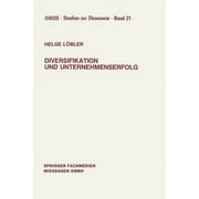 Oikos Studien Zur konomie: Diversifikation Und Unternehmenserfolg: Diversifikationserfolge Und -Risiken Bei Unterschiedlichen Marktstrukturen Und Wettbewerb (Paperback)
