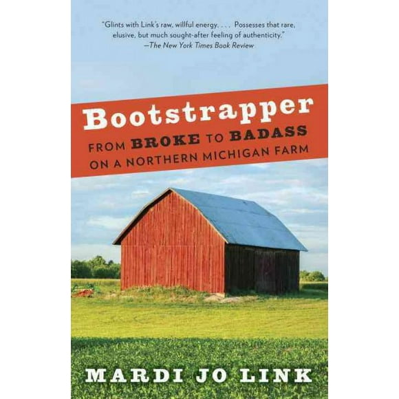 Pre-owned Bootstrapper : From Broke to Badass on a Northern Michigan Farm, Paperback by Link, Mardi Jo, ISBN 0307743586, ISBN-13 9780307743589