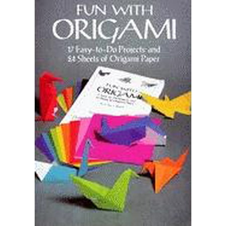 Fun With Origami 17 Easy To Do Projects And 24 Sheets Of Origami Paper