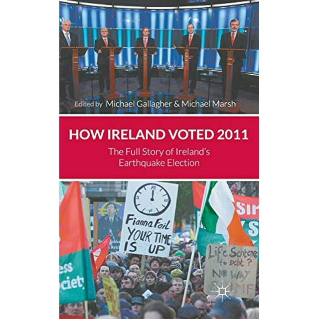 Comment l'Irlande A Voté 2011: l'Histoire Complète des Élections en Irlande