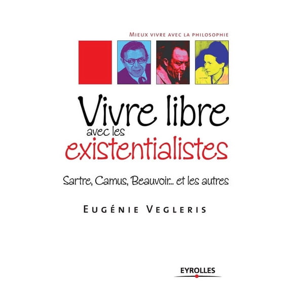 Vivre libre avec les existentialistes : Sartre, Camus, Beauvoir... et les autres (Paperback)