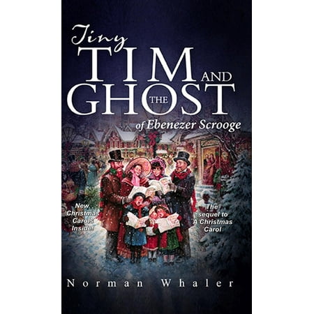 Tiny Tim In A Christmas Carol Tiny Tim and The Ghost of Ebenezer Scrooge: The sequel to A Christmas Carol (Hardcover) ()