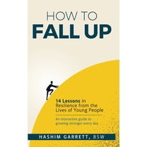 How to Fall Up: 14 Lessons in Resilience from the Lives of Young People, (Hardcover)