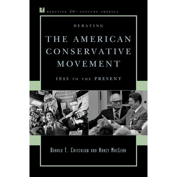 Debating Twentieth-Century America Debating the American Conservative Movement: 1945 to the Present, (Paperback)