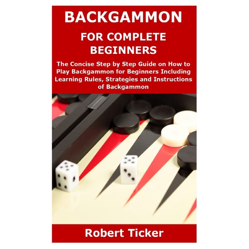 Backgammon for Complete Beginners The Concise Step by Step Guide on