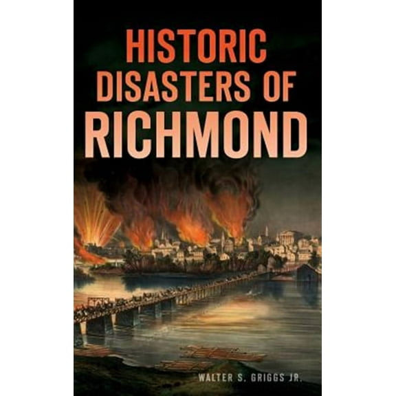 Historic Disasters of Richmond (Hardcover)