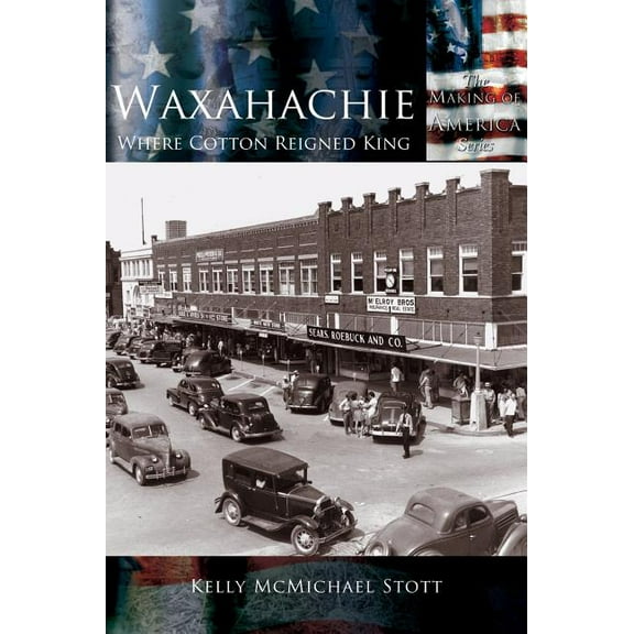 Waxahachie: Where Cotton Reigned King (Hardcover)