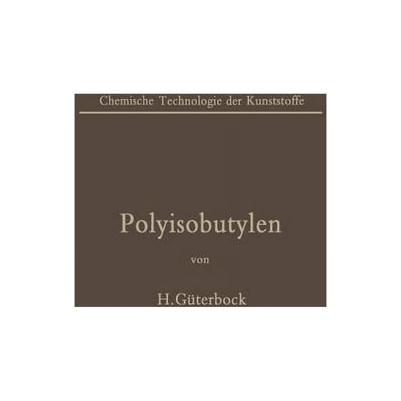 Chemische Technologie Der Kunststoffe in Polyisobutylen Und Isobutylen-Mischpolymerisate, (Paperback)