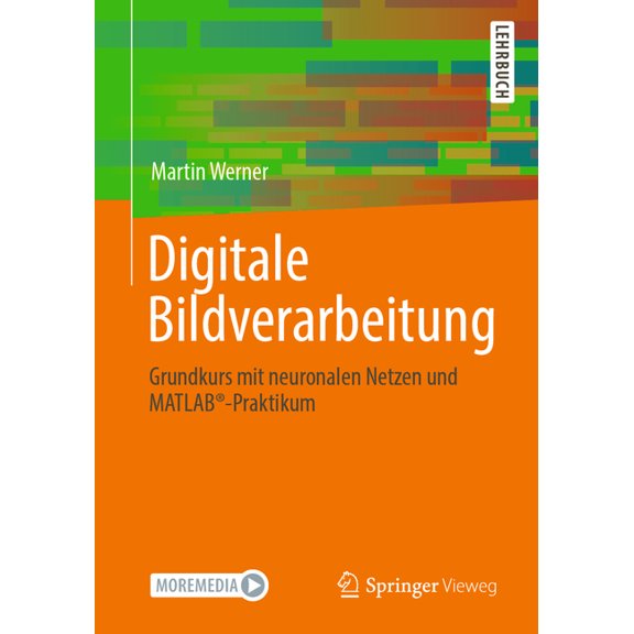 Digitale Bildverarbeitung: Grundkurs Mit Neuronalen Netzen Und Matlab(r)-Praktikum, (Paperback)