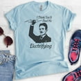 thumbnail image 2 of I Think You'll find Me Electrifying Tesla Shirt, Unisex Women's Men's Shirt, Nikola Tesla Shirt, Pun Shirt, Heather Light Blue, X-Small, 2 of 6