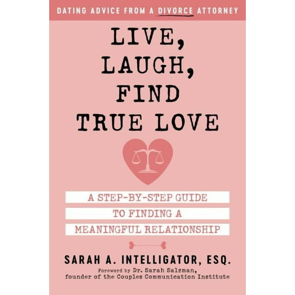 Live, Laugh, Find True Love : A Step-by-Step Guide to Finding a Meaningful Relationship (Paperback)