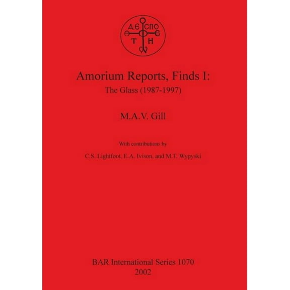 BAR International: Amorium Reports, Finds I: The Glass (1987-1997) (Paperback)