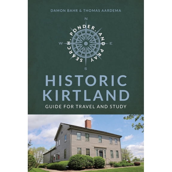 Search, Ponder, and Pray: Historic Kirtland Church History Travel Guide: Historic Kirtland Church History Travel Guide, (Paperback)
